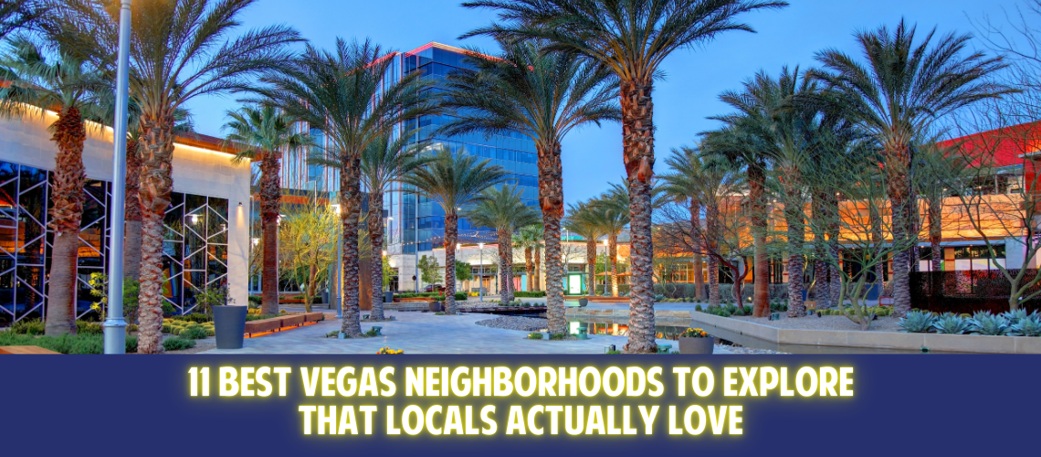 11 Best Vegas Neighborhoods to Explore That Locals Actually Love